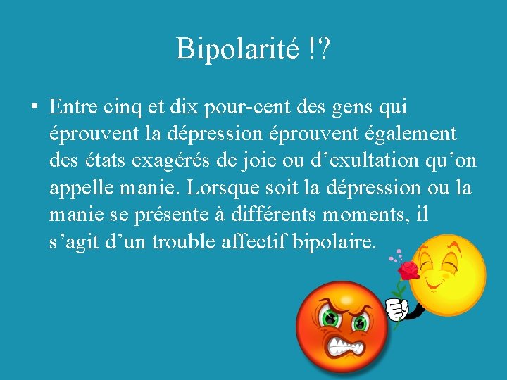 Bipolarité !? • Entre cinq et dix pour-cent des gens qui éprouvent la dépression