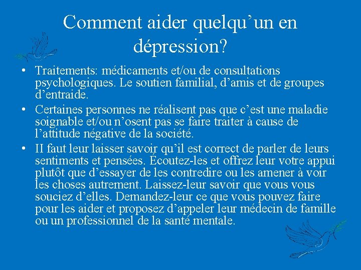 Comment aider quelqu’un en dépression? • Traitements: médicaments et/ou de consultations psychologiques. Le soutien