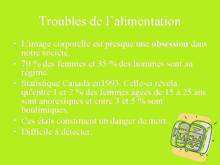 Troubles de l’alimentation • L'image corporelle est presque une obsession dans notre société. •