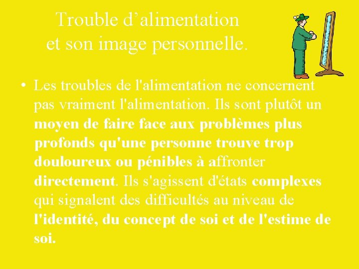 Trouble d’alimentation et son image personnelle. • Les troubles de l'alimentation ne concernent pas