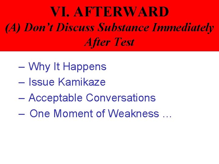 VI. AFTERWARD (A) Don’t Discuss Substance Immediately After Test – – Why It Happens