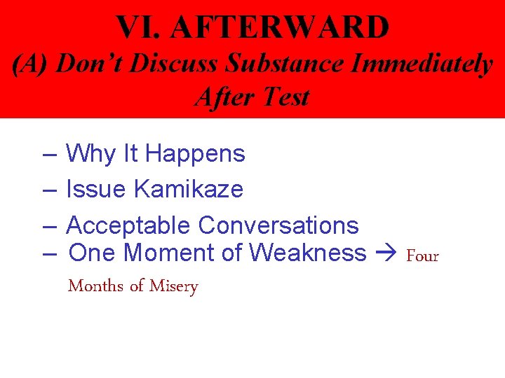 VI. AFTERWARD (A) Don’t Discuss Substance Immediately After Test – – Why It Happens