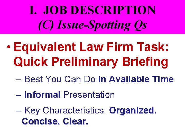 I. JOB DESCRIPTION (C) Issue-Spotting Qs • Equivalent Law Firm Task: Quick Preliminary Briefing