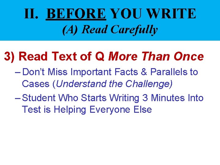 II. BEFORE YOU WRITE (A) Read Carefully 3) Read Text of Q More Than