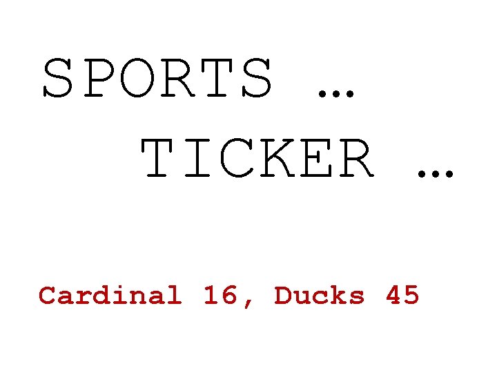 SPORTS … TICKER … Cardinal 16, Ducks 45 