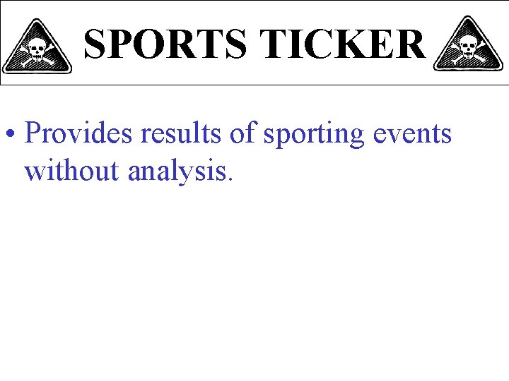 SPORTS TICKER • Provides results of sporting events without analysis. 