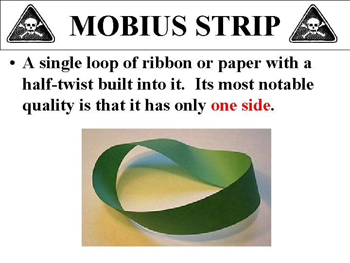 MOBIUS STRIP • A single loop of ribbon or paper with a half-twist built