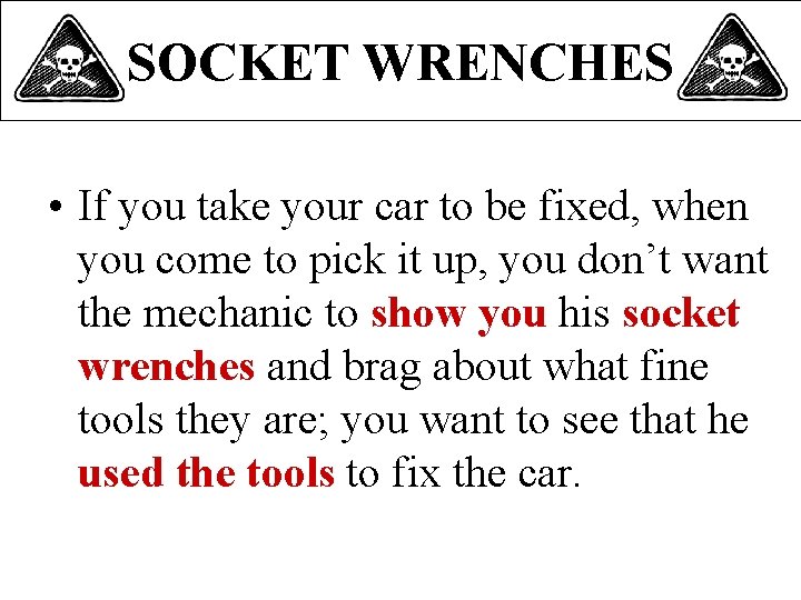 SOCKET WRENCHES • If you take your car to be fixed, when you come