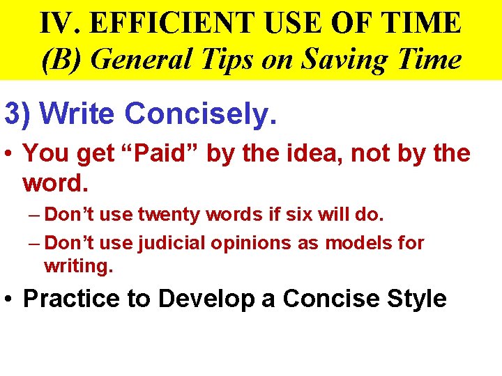 IV. EFFICIENT USE OF TIME (B) General Tips on Saving Time 3) Write Concisely.