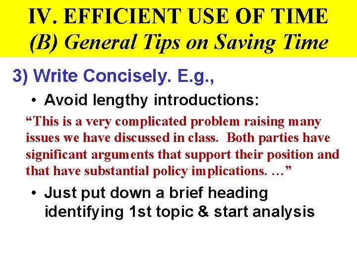 IV. EFFICIENT USE OF TIME (B) General Tips on Saving Time 3) Write Concisely.