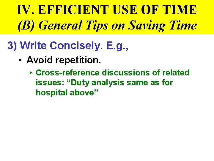 IV. EFFICIENT USE OF TIME (B) General Tips on Saving Time 3) Write Concisely.