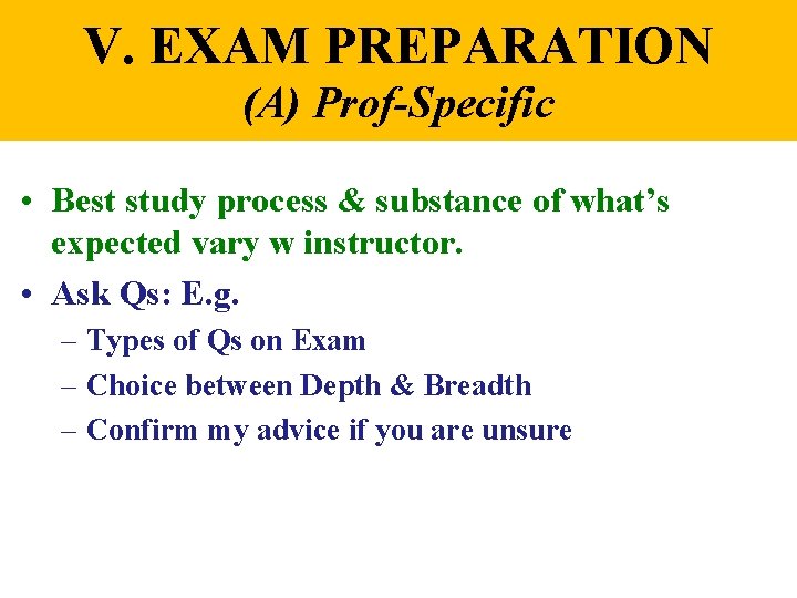 V. EXAM PREPARATION (A) Prof-Specific • Best study process & substance of what’s expected