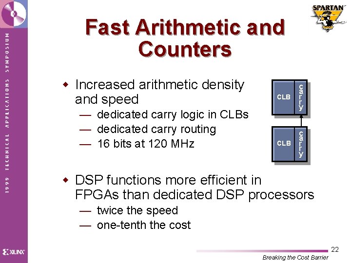 Fast Arithmetic and Counters w Increased arithmetic density and speed — dedicated carry logic
