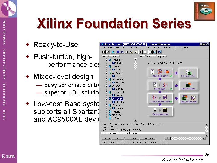 Xilinx Foundation Series w Ready-to-Use w Push-button, highperformance design w Mixed-level design — easy