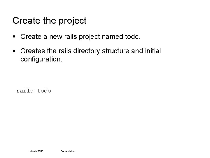 Create the project § Create a new rails project named todo. § Creates the