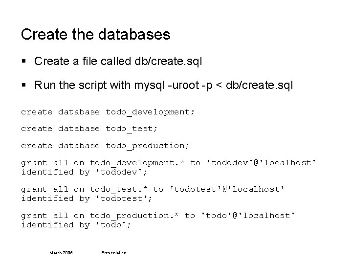 Create the databases § Create a file called db/create. sql § Run the script