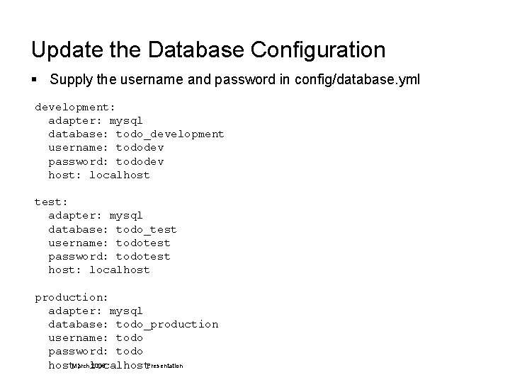 Update the Database Configuration § Supply the username and password in config/database. yml development: