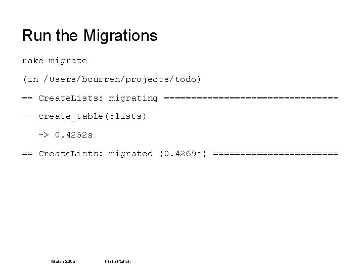 Run the Migrations rake migrate (in /Users/bcurren/projects/todo) == Create. Lists: migrating ================ -- create_table(: