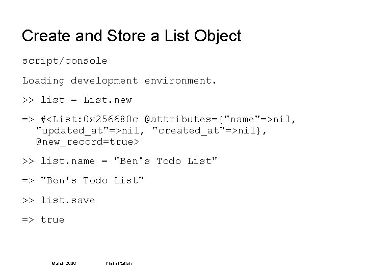 Create and Store a List Object script/console Loading development environment. >> list = List.