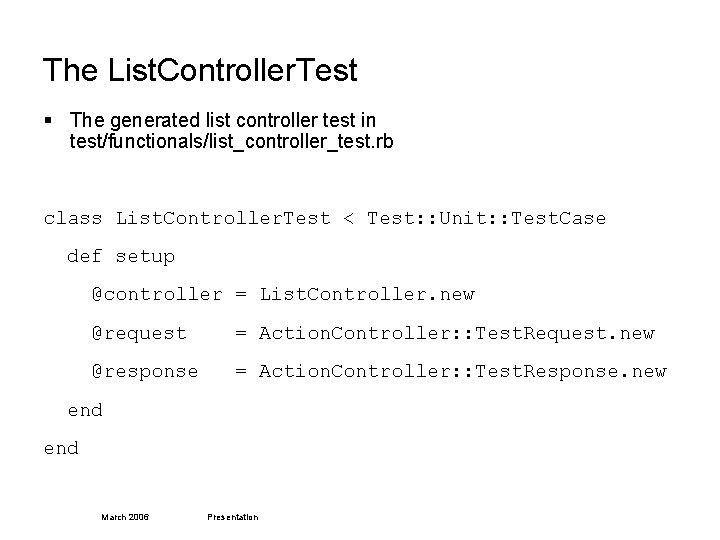 The List. Controller. Test § The generated list controller test in test/functionals/list_controller_test. rb class