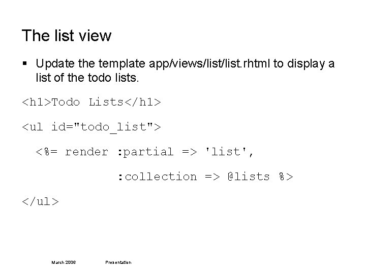 The list view § Update the template app/views/list. rhtml to display a list of