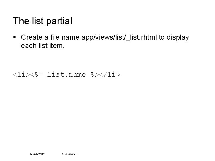 The list partial § Create a file name app/views/list/_list. rhtml to display each list