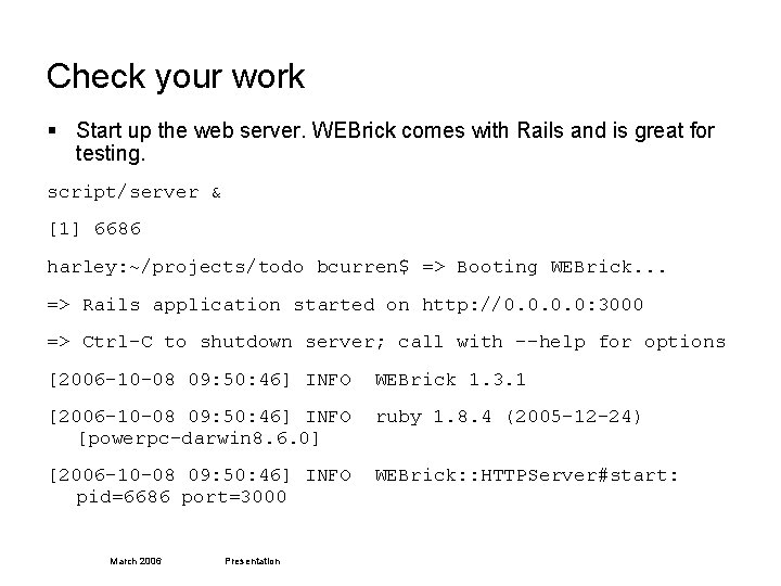 Check your work § Start up the web server. WEBrick comes with Rails and