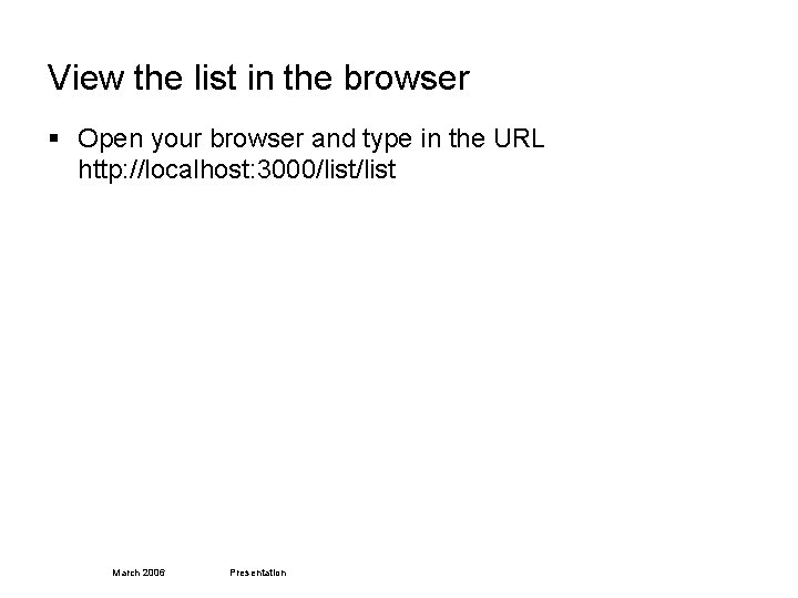 View the list in the browser § Open your browser and type in the
