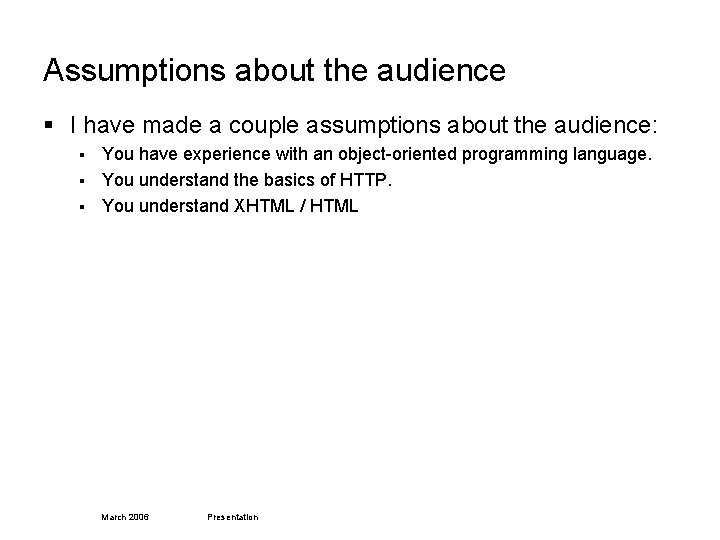 Assumptions about the audience § I have made a couple assumptions about the audience: