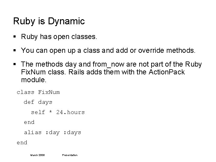 Ruby is Dynamic § Ruby has open classes. § You can open up a
