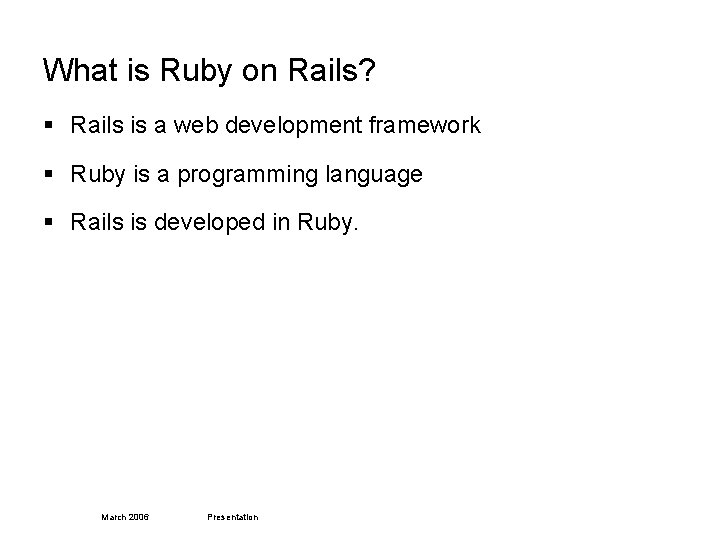 What is Ruby on Rails? § Rails is a web development framework § Ruby