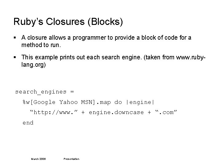 Ruby’s Closures (Blocks) § A closure allows a programmer to provide a block of