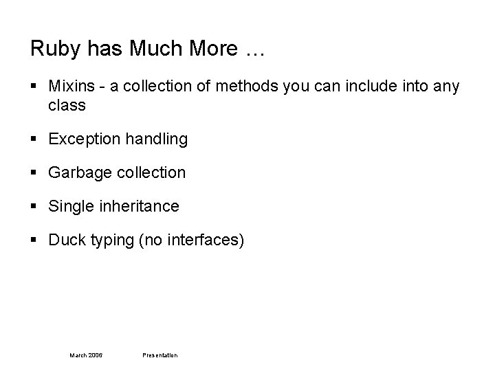 Ruby has Much More … § Mixins - a collection of methods you can