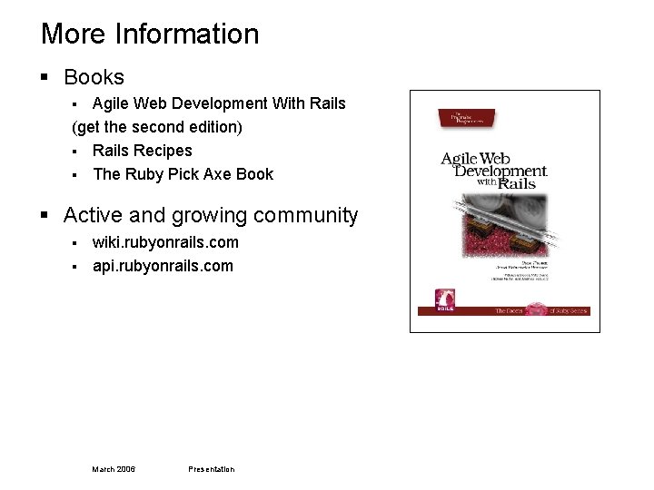 More Information § Books Agile Web Development With Rails (get the second edition) §