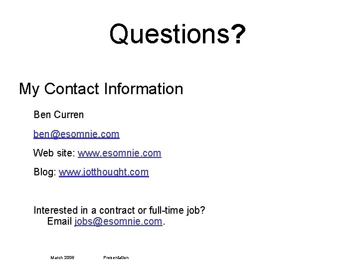 Questions? My Contact Information Ben Curren ben@esomnie. com Web site: www. esomnie. com Blog: