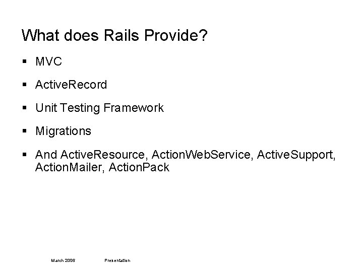 What does Rails Provide? § MVC § Active. Record § Unit Testing Framework §