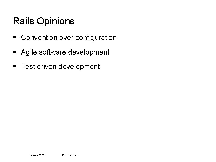 Rails Opinions § Convention over configuration § Agile software development § Test driven development