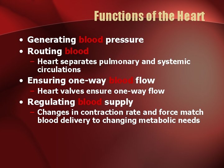 Functions of the Heart • Generating blood pressure • Routing blood – Heart separates