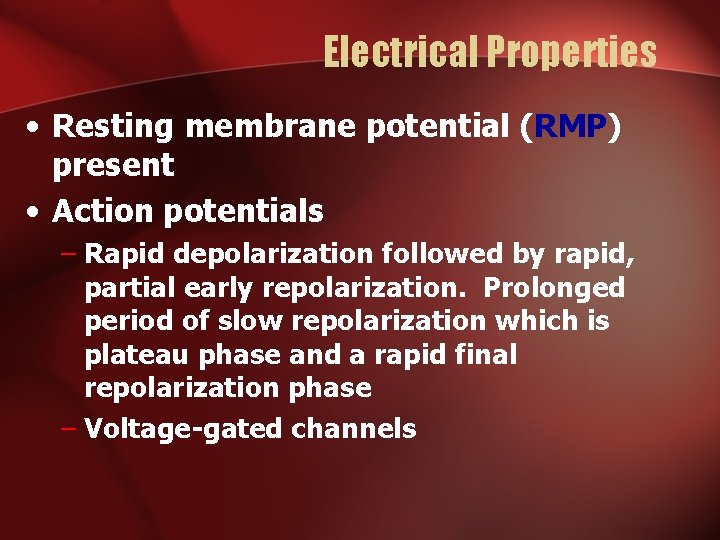 Electrical Properties • Resting membrane potential (RMP) present • Action potentials – Rapid depolarization