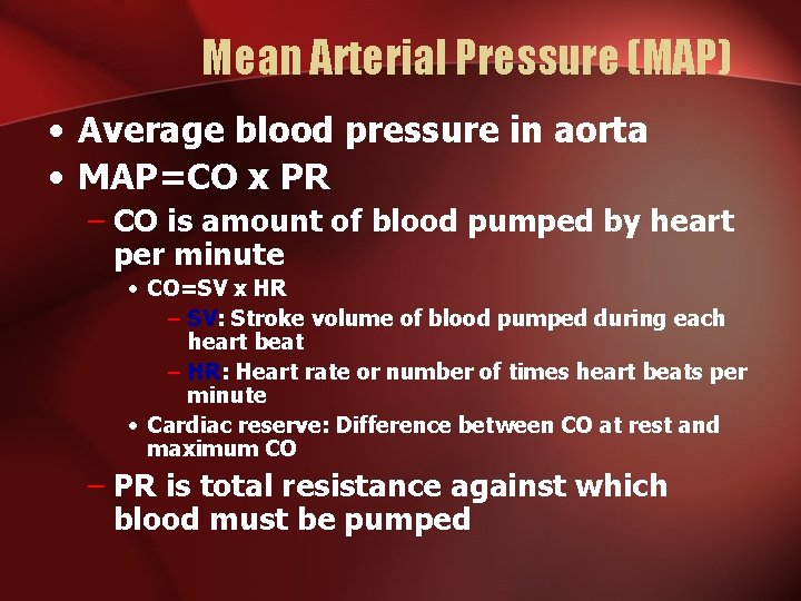 Mean Arterial Pressure (MAP) • Average blood pressure in aorta • MAP=CO x PR
