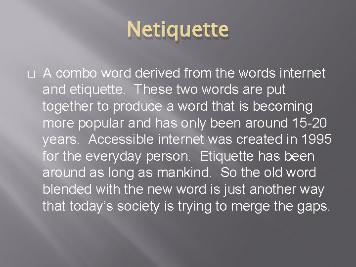 Netiquette � A combo word derived from the words internet and etiquette. These two