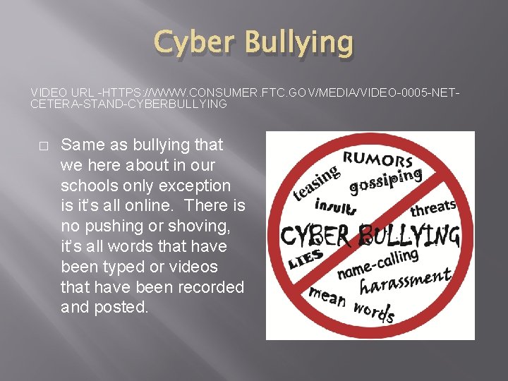 Cyber Bullying VIDEO URL -HTTPS: //WWW. CONSUMER. FTC. GOV/MEDIA/VIDEO-0005 -NETCETERA-STAND-CYBERBULLYING � Same as bullying