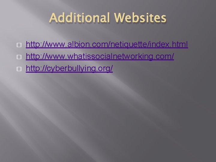 Additional Websites � � � http: //www. albion. com/netiquette/index. html http: //www. whatissocialnetworking. com/