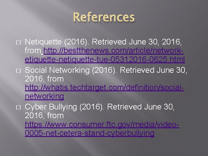 References � � � Netiquette (2016). Retrieved June 30, 2016, from http: //bestthenews. com/article/networketiquette-netiquette-tue-05312016
