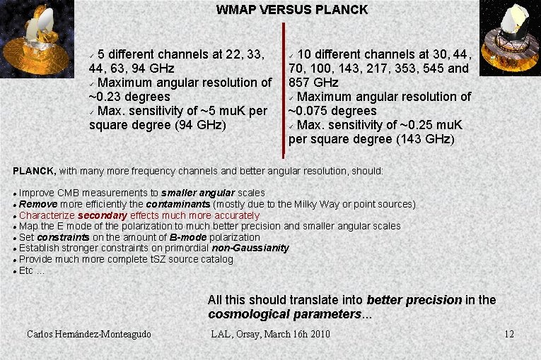 WMAP VERSUS PLANCK 5 different channels at 22, 33, 44, 63, 94 GHz ü