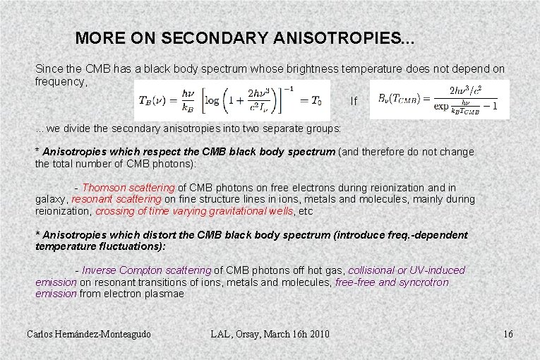 MORE ON SECONDARY ANISOTROPIES. . . Since the CMB has a black body spectrum