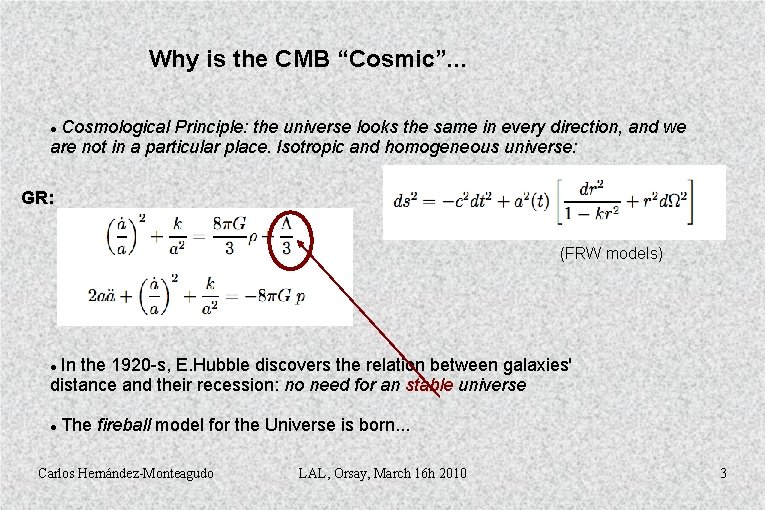 Why is the CMB “Cosmic”. . . Cosmological Principle: the universe looks the same