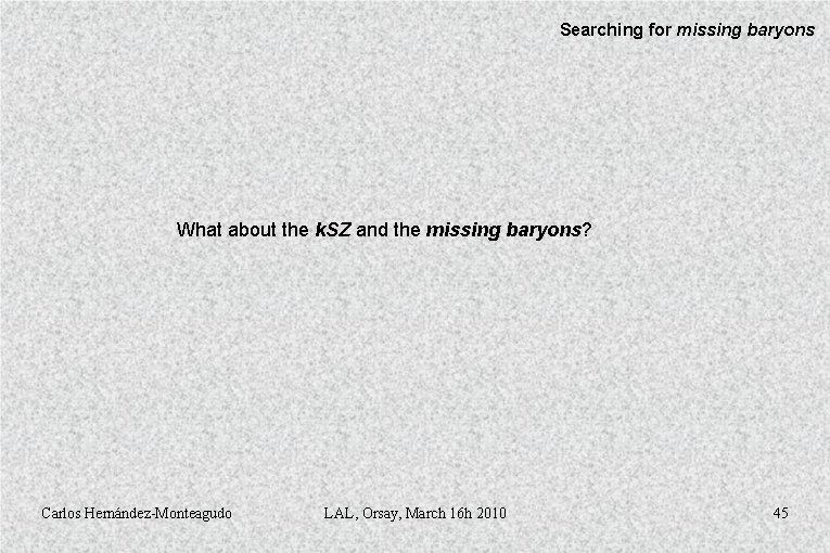 Searching for missing baryons What about the k. SZ and the missing baryons? Carlos