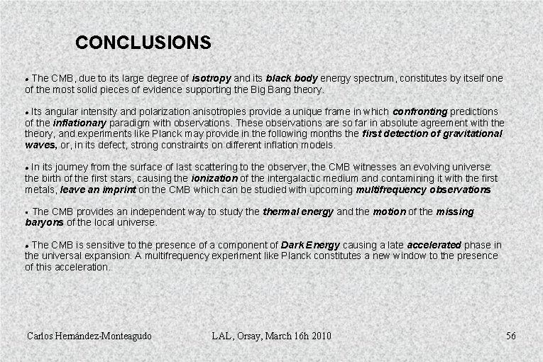 CONCLUSIONS The CMB, due to its large degree of isotropy and its black body