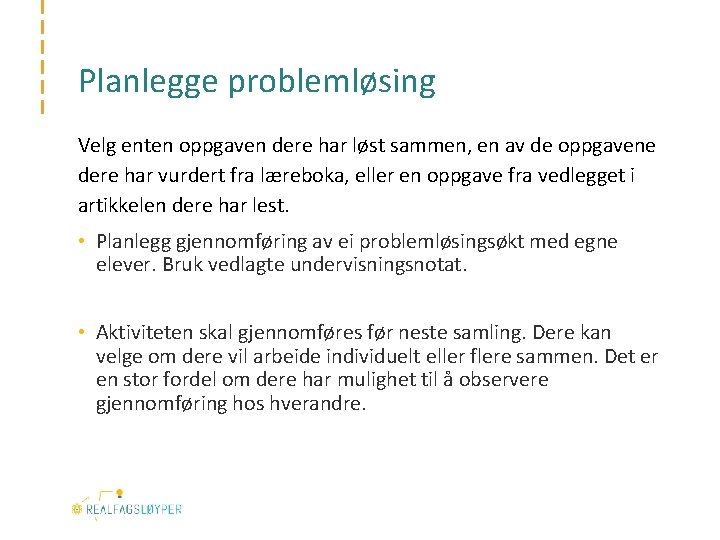 Planlegge problemløsing Velg enten oppgaven dere har løst sammen, en av de oppgavene dere